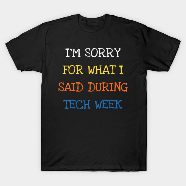 I'm Sorry For What I Said During Tech Week Theatre T-Shirt by DDJOY Perfect Gift Shirts